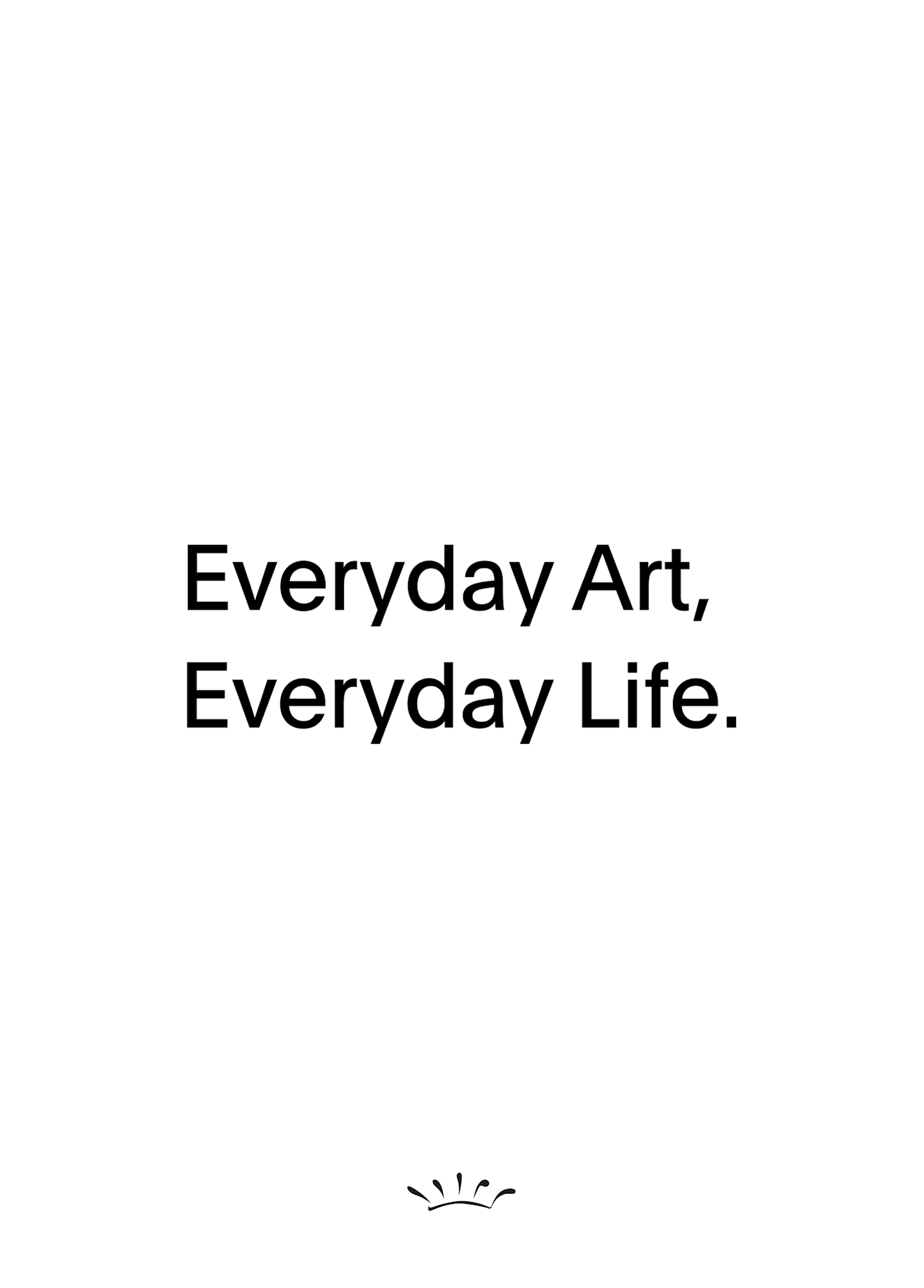 Everyday Art, Everyday Life payoff campaign